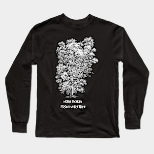 MORE OXYGEN FROM EVERY TREE Long Sleeve T-Shirt